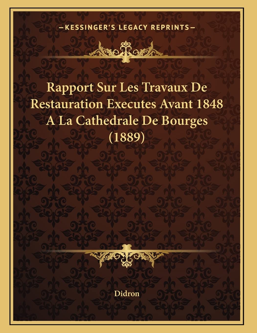Rapport Sur Les Travaux De Restauration Executes Avant 1848 A La Cathedrale De Bourges (1889) Contemporary literature