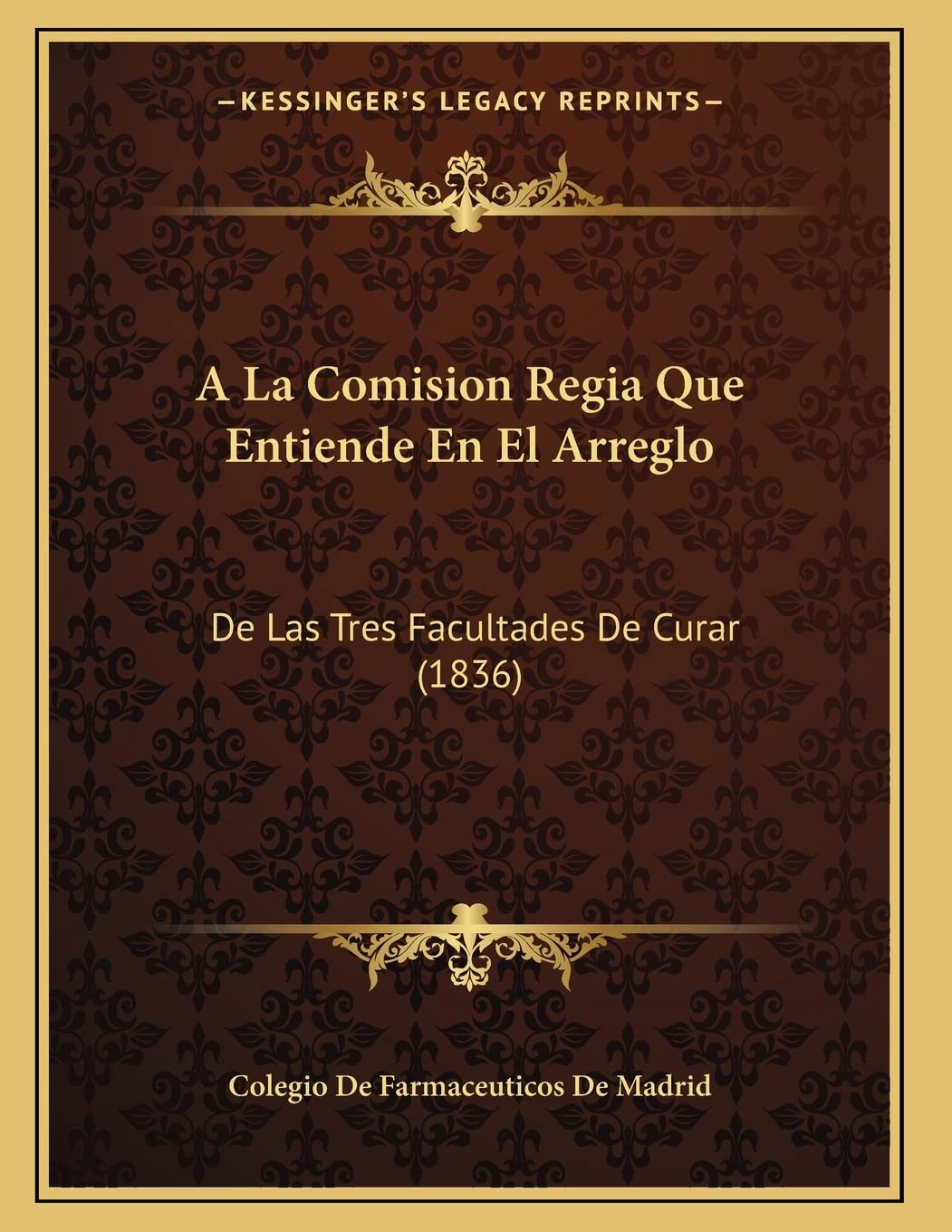 A La Comision Regia Que Entiende En El Arreglo: De Las Tres Facultades De Curar (1836) Contemporary literature