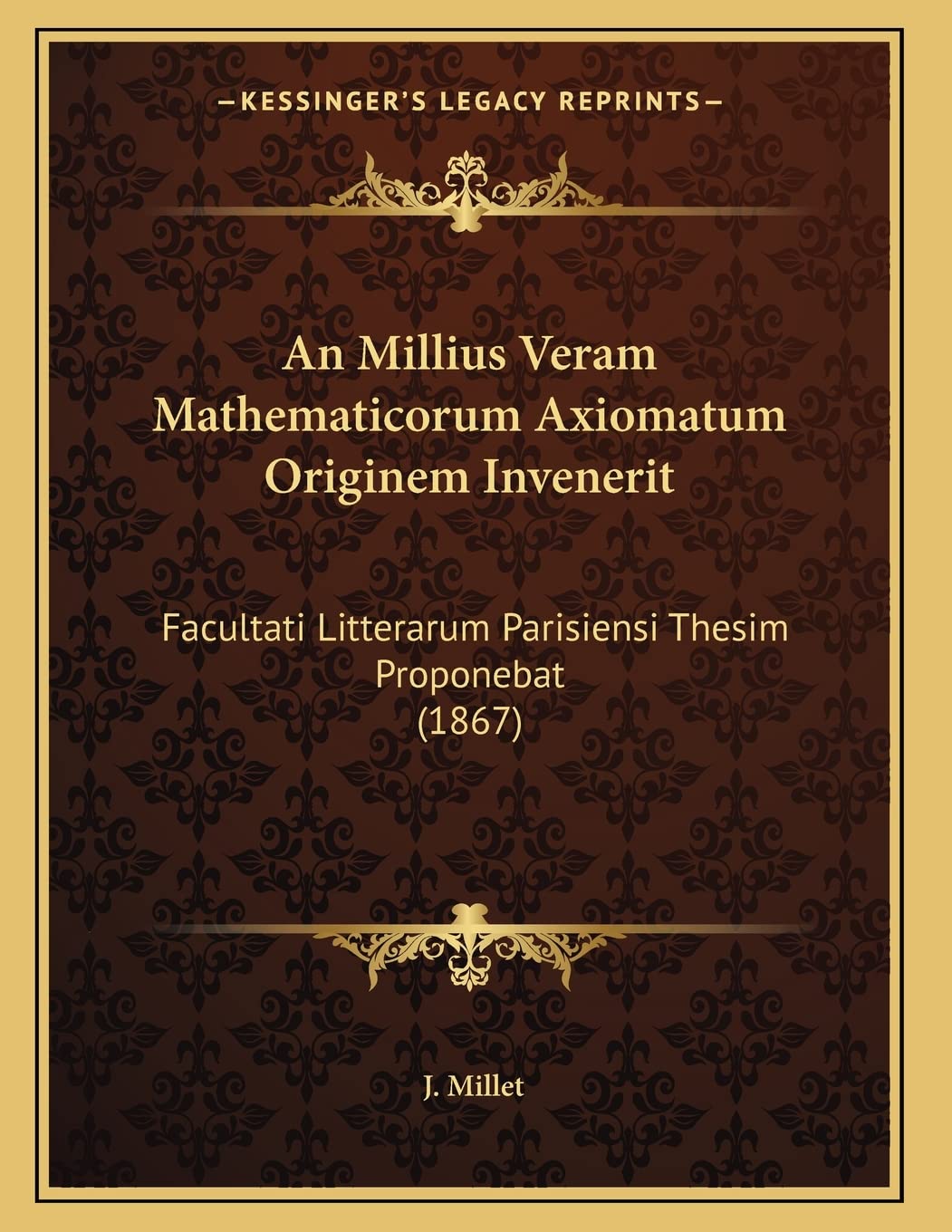 An Millius Veram Mathematicorum Axiomatum Originem Invenerit: Facultati Litterarum Parisiensi Thesim Proponebat (1867) Contemporary literature