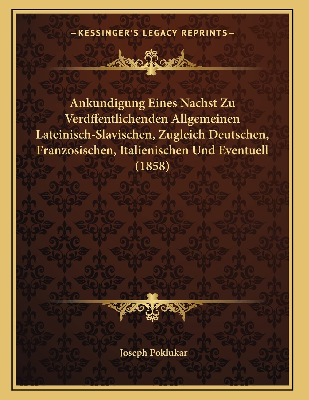Ankundigung Eines Nachst Zu Verdffentlichenden Allgemeinen Lateinisch-Slavischen, Zugleich Deutschen, Franzosischen, Italienischen Und Eventuell (1858) Contemporary literature