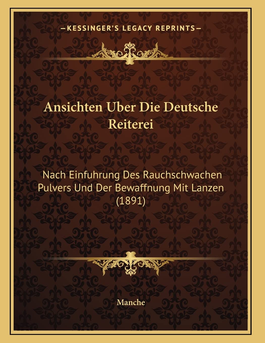 Ansichten Uber Die Deutsche Reiterei: Nach Einfuhrung Des Rauchschwachen Pulvers Und Der Bewaffnung Mit Lanzen (1891) Contemporary literature