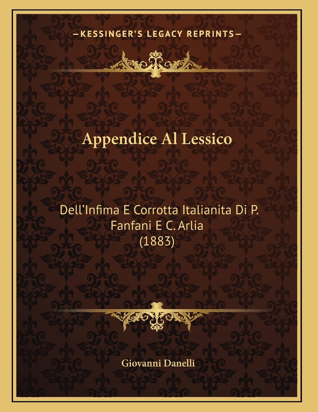 Appendice Al Lessico: Dell'Infima E Corrotta Italianita Di P. Fanfani E C. Arlia (1883) Contemporary literature