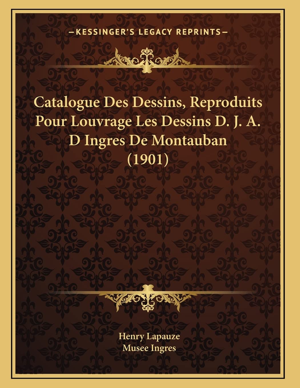Catalogue Des Dessins, Reproduits Pour Louvrage Les Dessins D. J. A. D Ingres De Montauban (1901) Contemporary literature