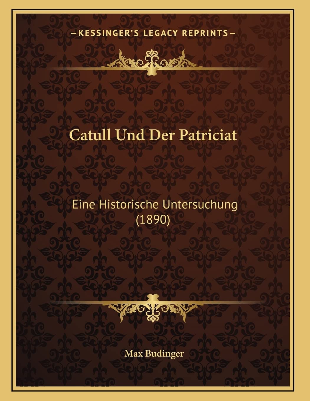 Catull Und Der Patriciat: Eine Historische Untersuchung (1890) Contemporary literature