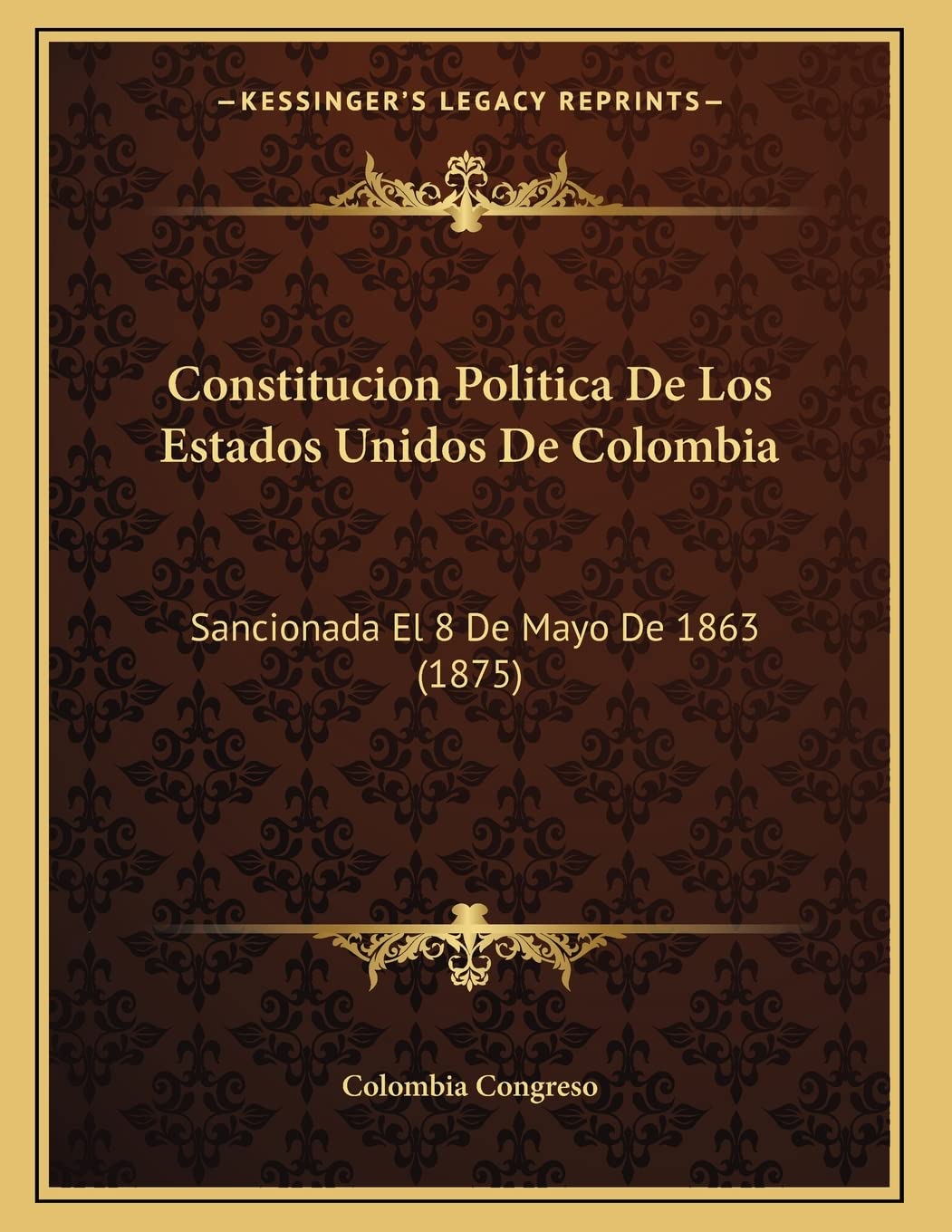 Constitucion Politica De Los Estados Unidos De Colombia: Sancionada El 8 De Mayo De 1863 (1875) Contemporary literature