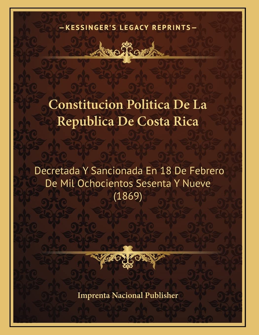 Constitucion Politica De La Republica De Costa Rica: Decretada Y Sancionada En 18 De Febrero De Mil Ochocientos Sesenta Y Nueve (1869) Contemporary literature Books