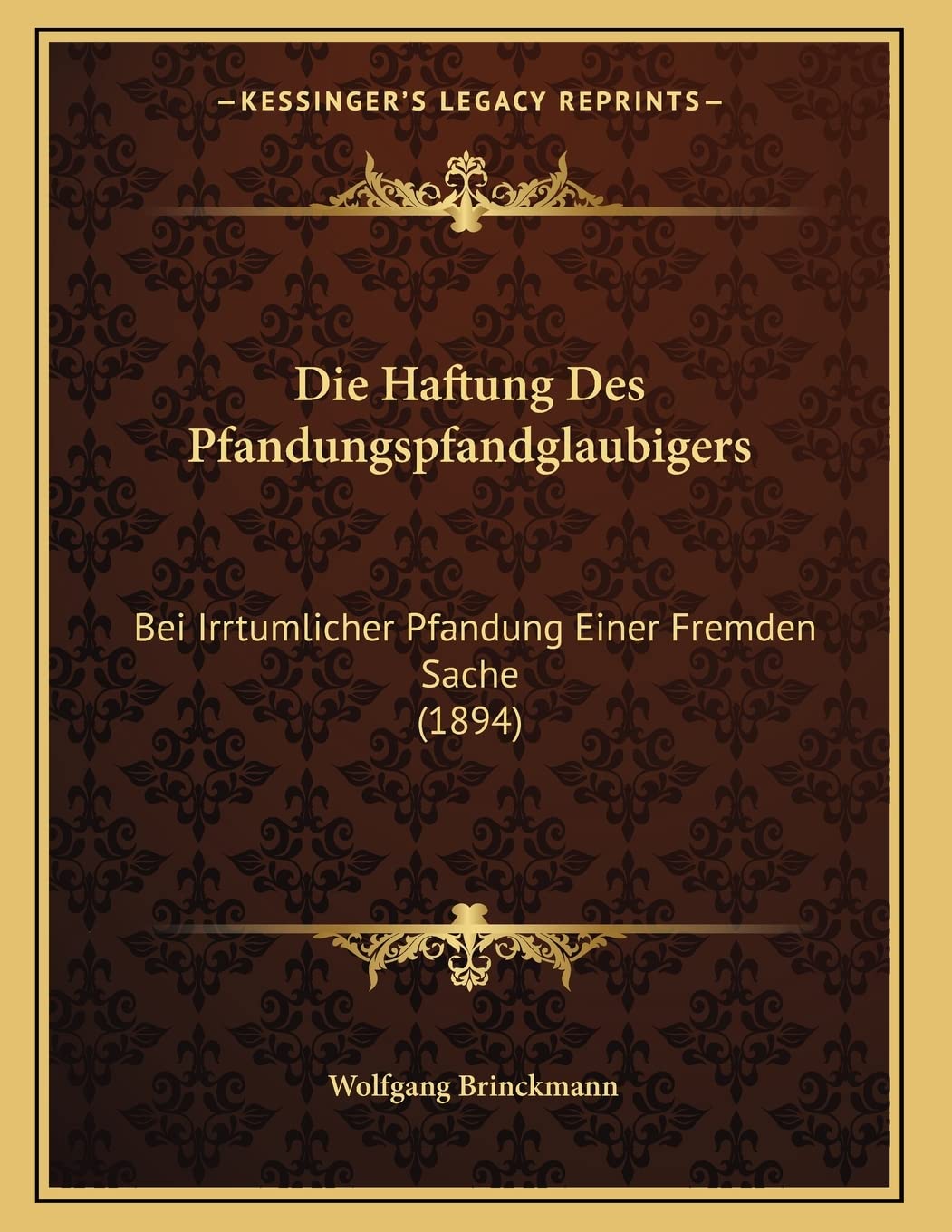 Die Haftung Des Pfandungspfandglaubigers: Bei Irrtumlicher Pfandung Einer Fremden Sache (1894) Law