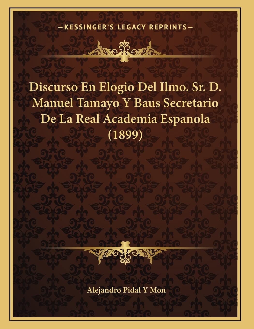 Discurso En Elogio Del Ilmo. Sr. D. Manuel Tamayo Y Baus Secretario De La Real Academia Espanola (1899) Contemporary literature