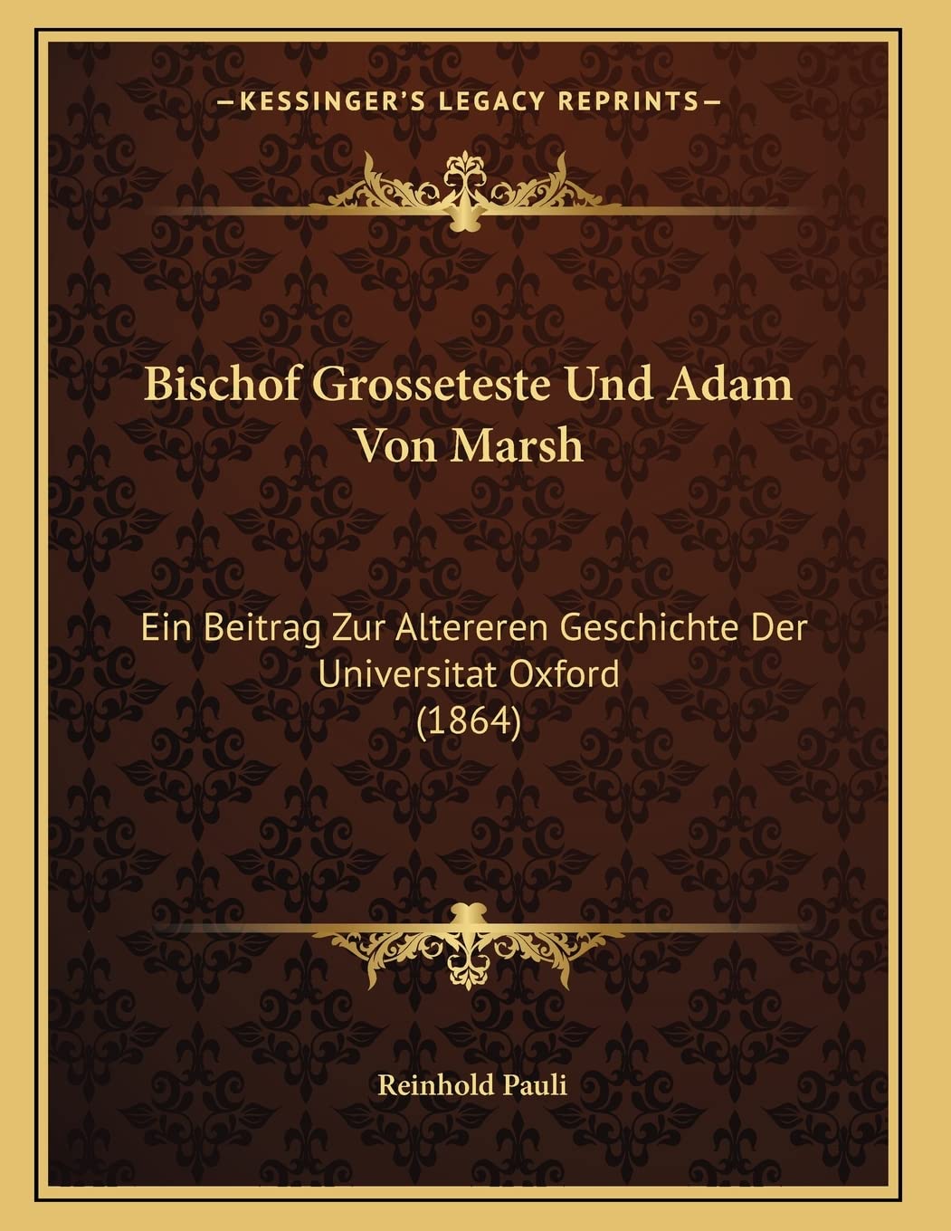 Bischof Grosseteste Und Adam Von Marsh: Ein Beitrag Zur Altereren Geschichte Der Universitat Oxford (1864) Contemporary literature