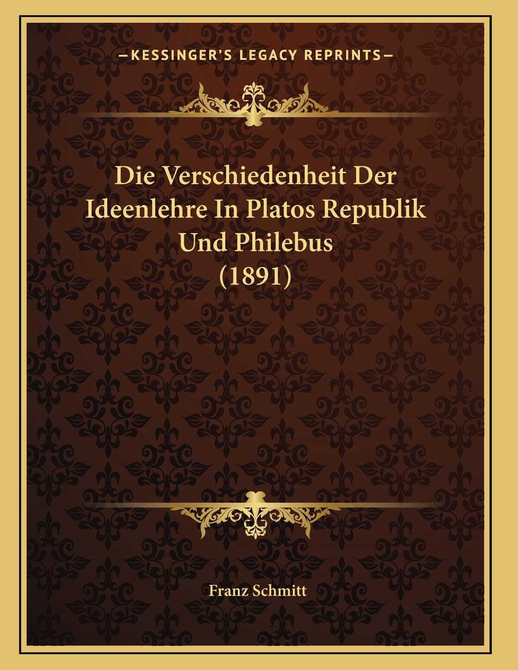 Die Verschiedenheit Der Ideenlehre In Platos Republik Und Philebus (1891) Philosophy