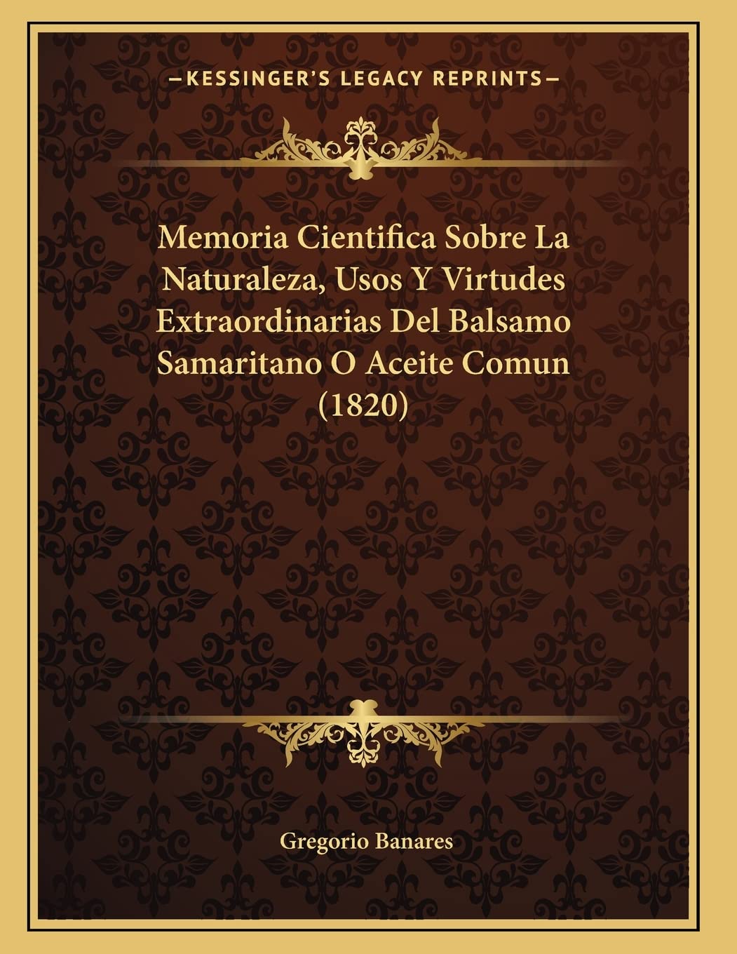 Memoria Cientifica Sobre La Naturaleza, Usos Y Virtudes Extraordinarias Del Balsamo Samaritano O Aceite Comun (1820) Medicine