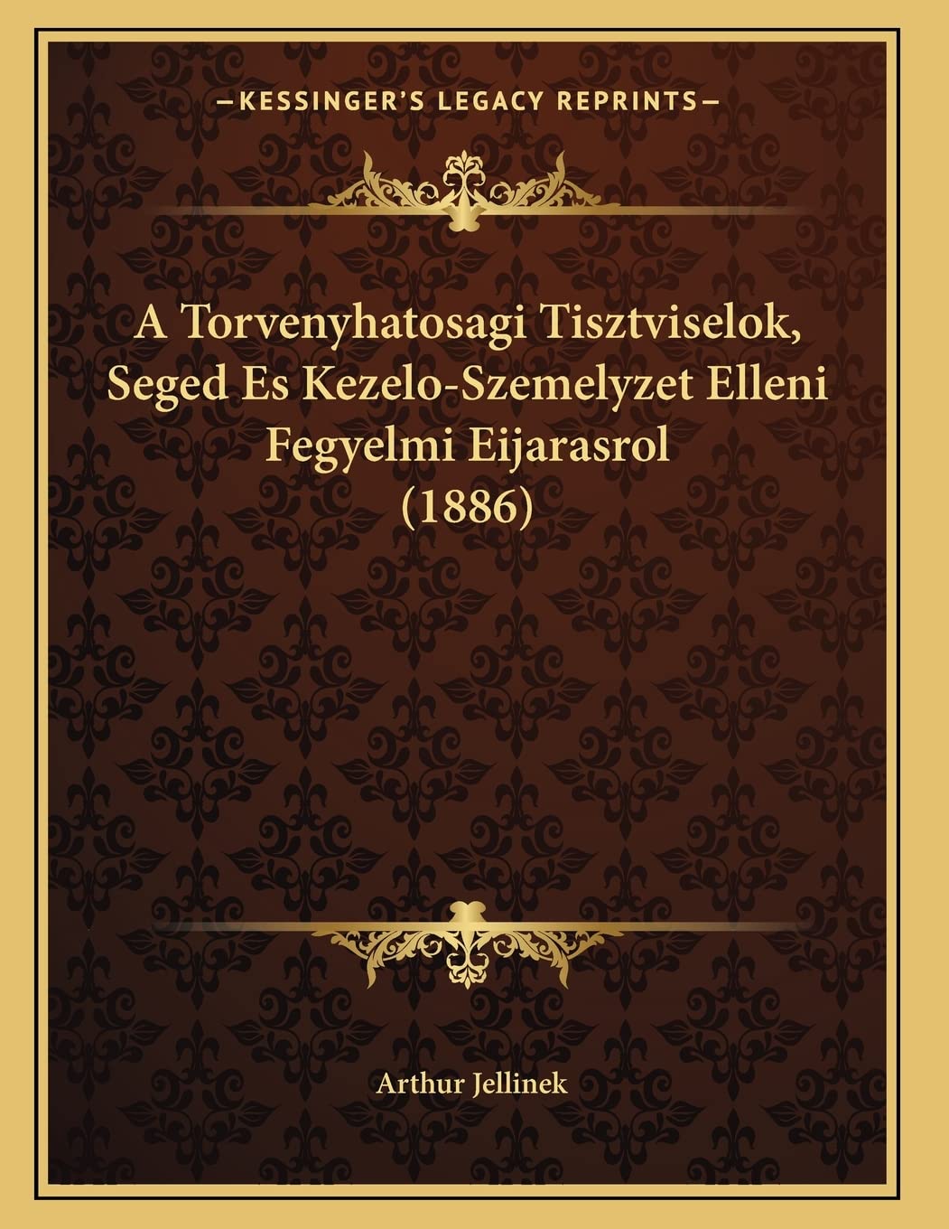 A Torvenyhatosagi Tisztviselok, Seged Es Kezelo-Szemelyzet Elleni Fegyelmi Eijarasrol (1886) Contemporary literature Books