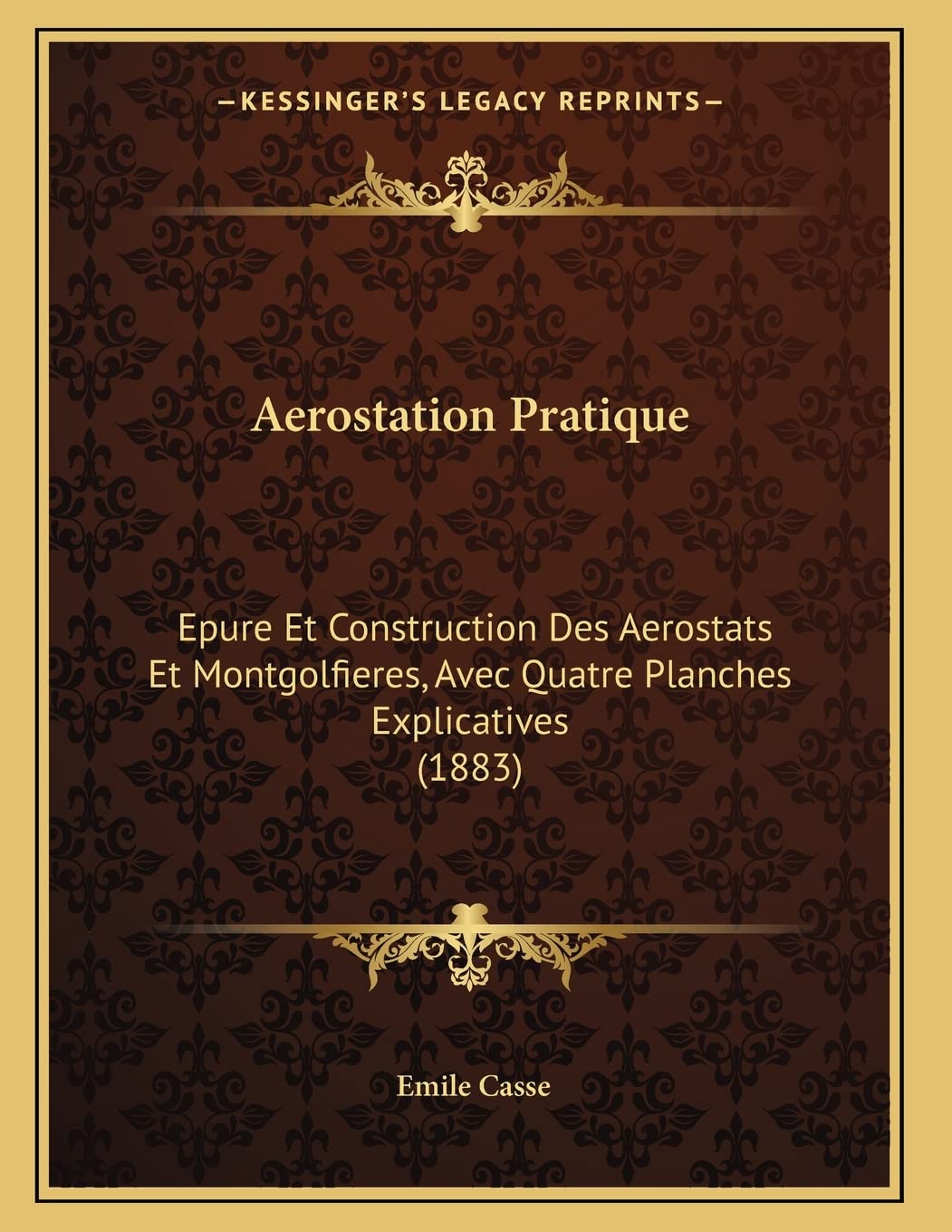 Aerostation Pratique: Epure Et Construction Des Aerostats Et Montgolfieres, Avec Quatre Planches Explicatives (1883) Contemporary literature