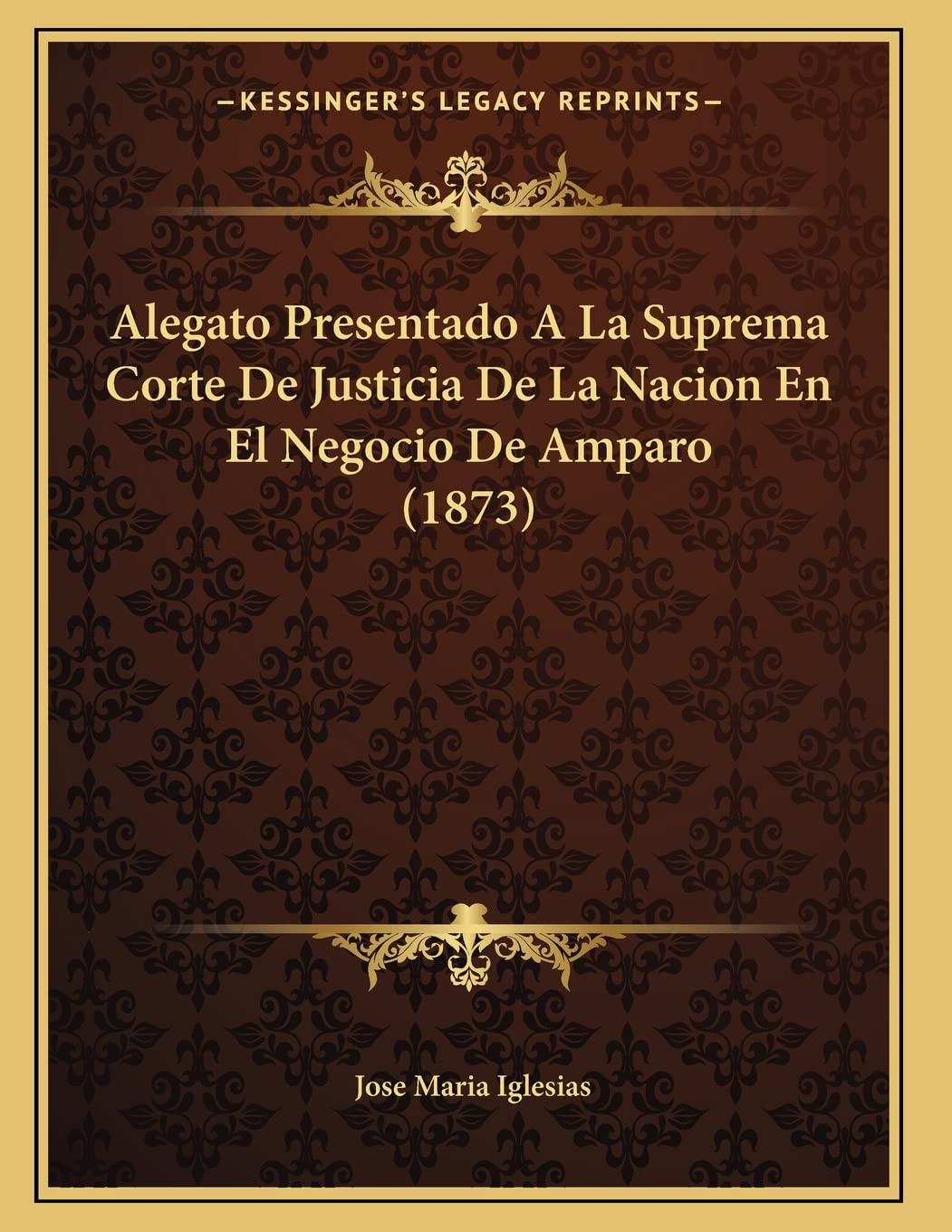 Alegato Presentado A La Suprema Corte De Justicia De La Nacion En El Negocio De Amparo (1873) Contemporary literature