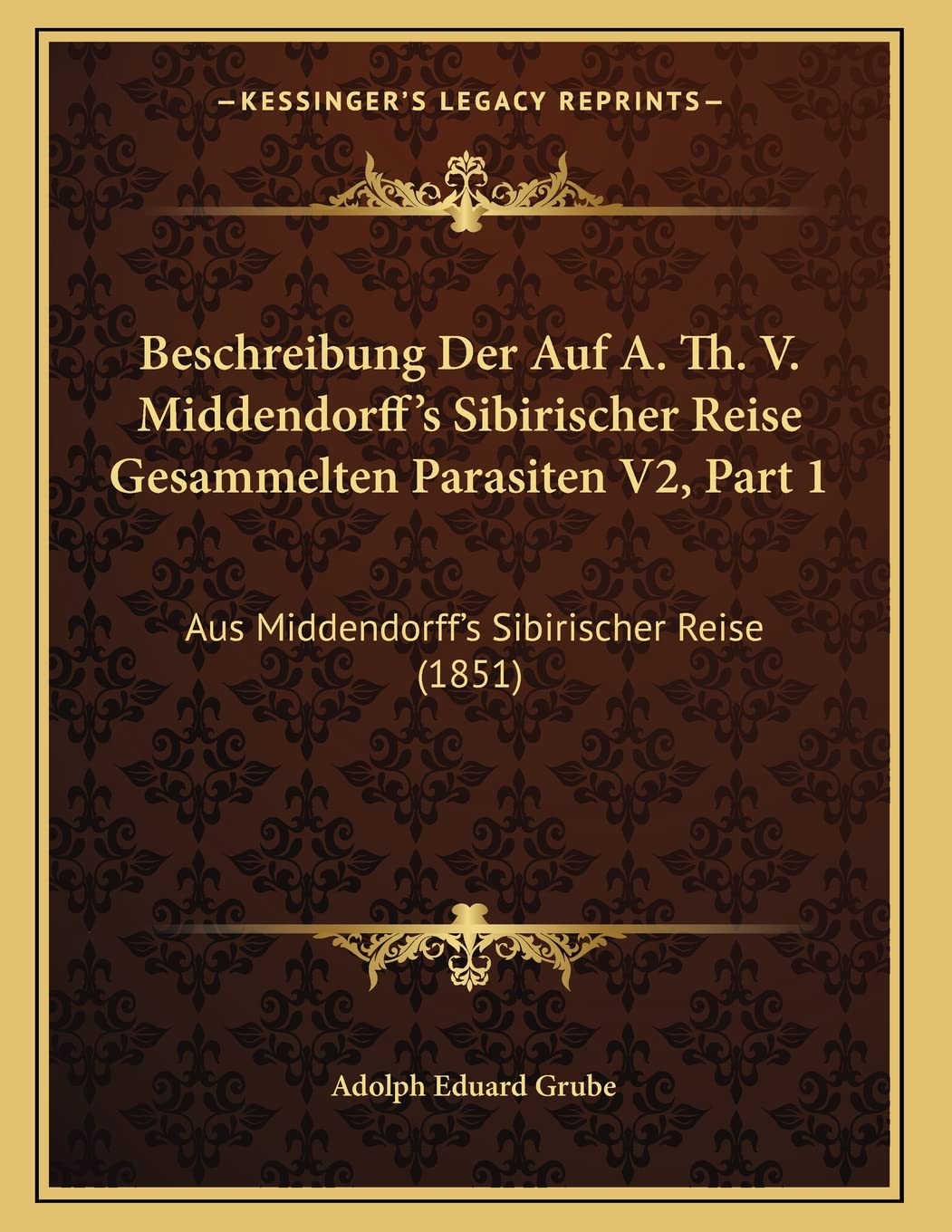 Beschreibung Der Auf A. Th. V. Middendorff's Sibirischer Reise Gesammelten Parasiten V2, Part 1: Aus Middendorff's Sibirischer Reise (1851) Contemporary literature