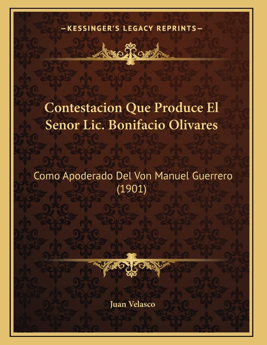 Contestacion Que Produce El Senor Lic. Bonifacio Olivares: Como Apoderado Del Von Manuel Guerrero (1901) Contemporary literature