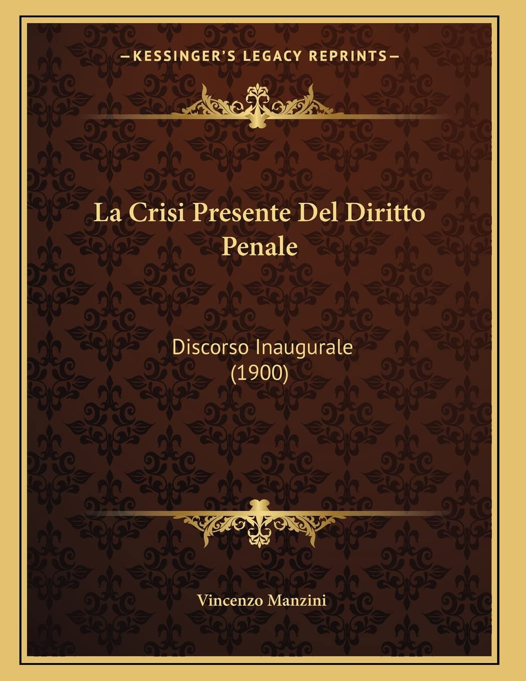 La Crisi Presente Del Diritto Penale: Discorso Inaugurale (1900) Law