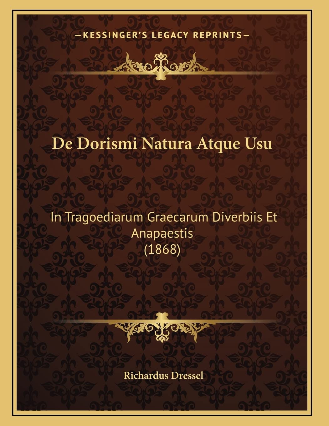 De Dorismi Natura Atque Usu: In Tragoediarum Graecarum Diverbiis Et Anapaestis (1868) Contemporary literature