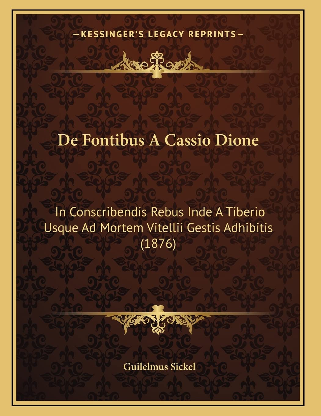 De Fontibus A Cassio Dione: In Conscribendis Rebus Inde A Tiberio Usque Ad Mortem Vitellii Gestis Adhibitis (1876) Contemporary literature