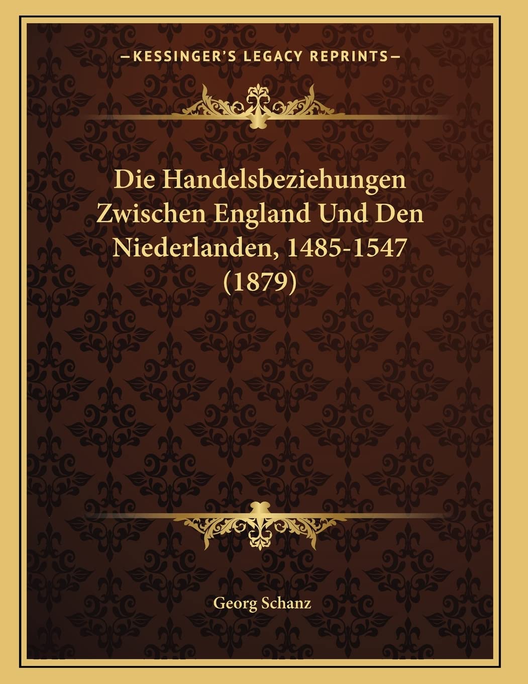 Die Handelsbeziehungen Zwischen England Und Den Niederlanden, 1485-1547 (1879) Contemporary literature Books