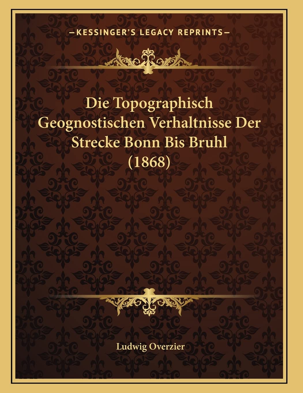 Die Topographisch Geognostischen Verhaltnisse Der Strecke Bonn Bis Bruhl (1868) Contemporary literature