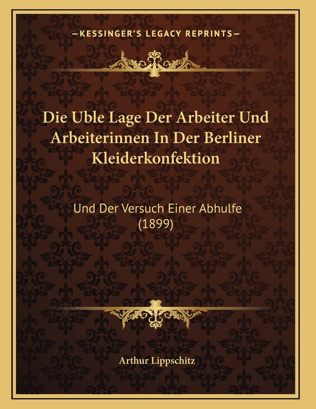 Die Uble Lage Der Arbeiter Und Arbeiterinnen In Der Berliner Kleiderkonfektion: Und Der Versuch Einer Abhulfe (1899) Contemporary literature