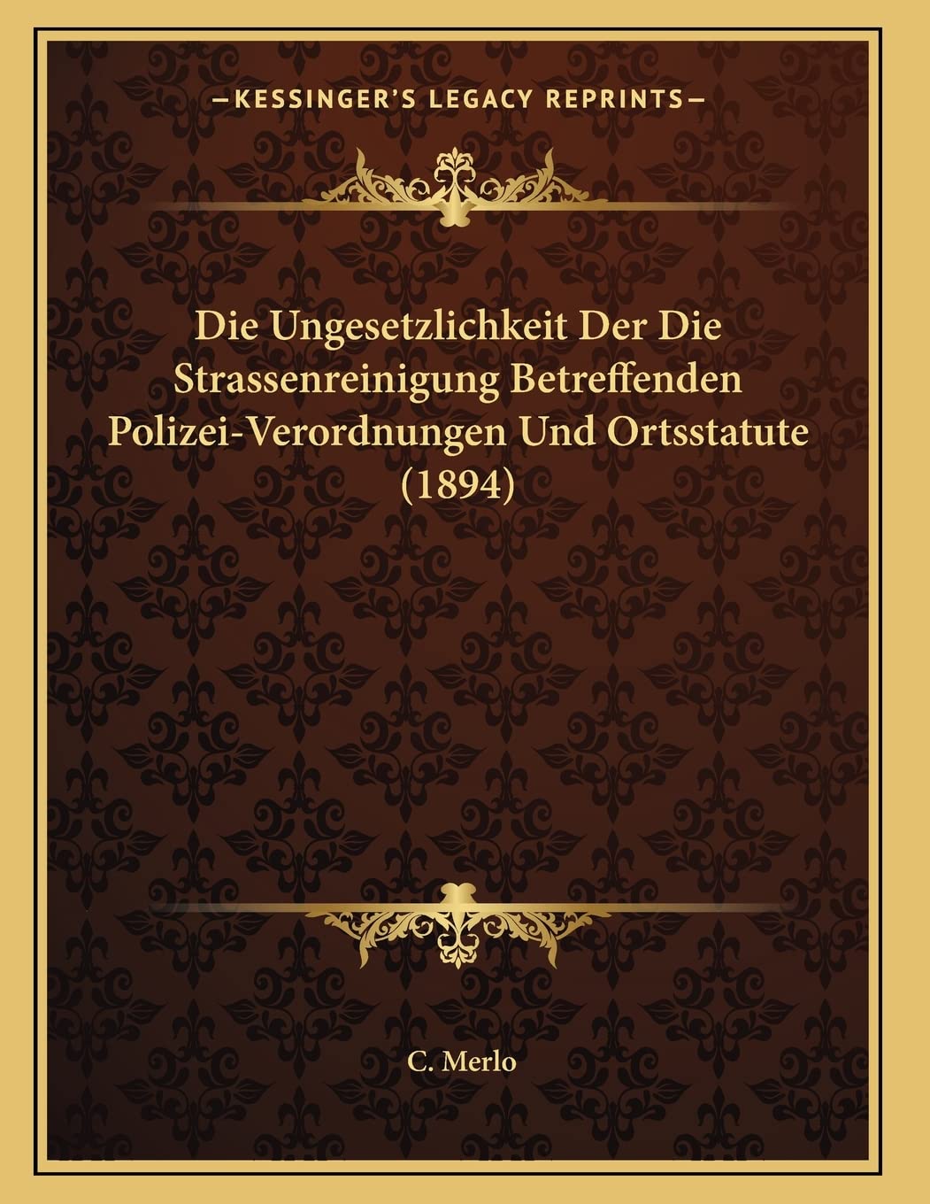 Die Ungesetzlichkeit Der Die Strassenreinigung Betreffenden Polizei-Verordnungen Und Ortsstatute (1894) Contemporary literature Books