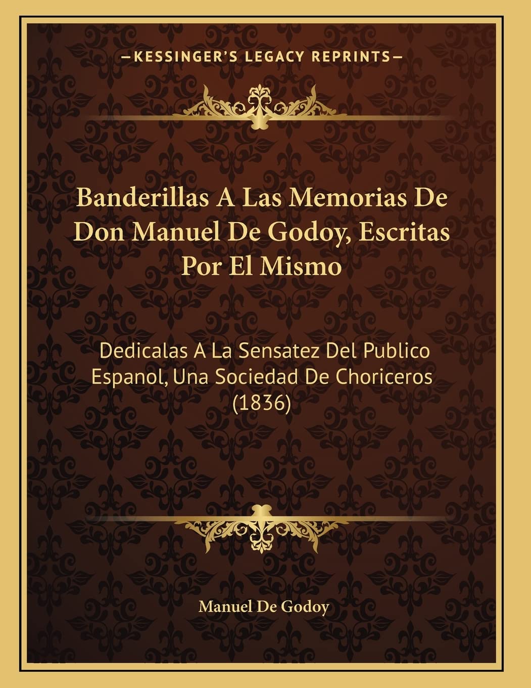 Banderillas A Las Memorias De Don Manuel De Godoy, Escritas Por El Mismo: Dedicalas A La Sensatez Del Publico Espanol, Una Sociedad De Choriceros (1836) International