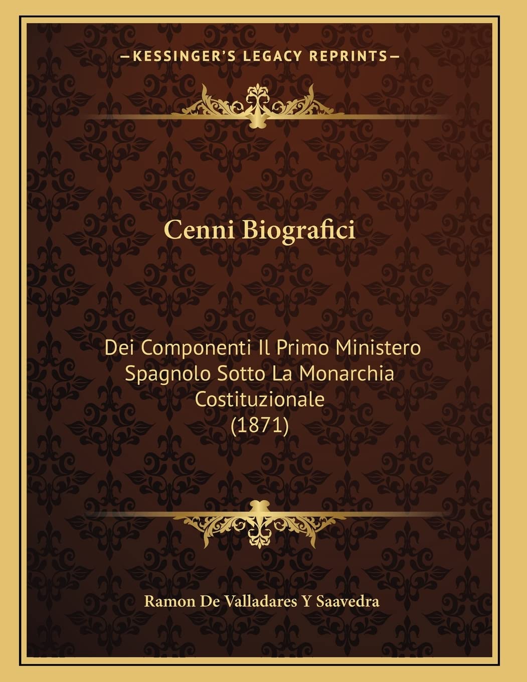 Cenni Biografici: Dei Componenti Il Primo Ministero Spagnolo Sotto La Monarchia Costituzionale (1871) Contemporary literature