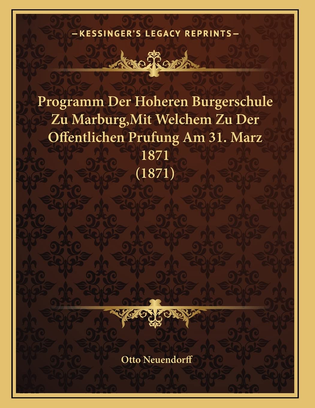 Programm Der Hoheren Burgerschule Zu Marburg,Mit Welchem Zu Der Offentlichen Prufung Am 31. Marz 1871 (1871) Contemporary literature
