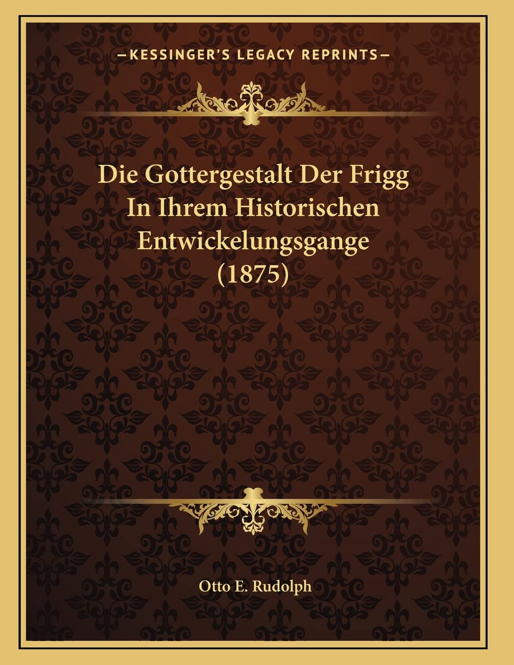 Die Gottergestalt Der Frigg In Ihrem Historischen Entwickelungsgange (1875) Contemporary literature