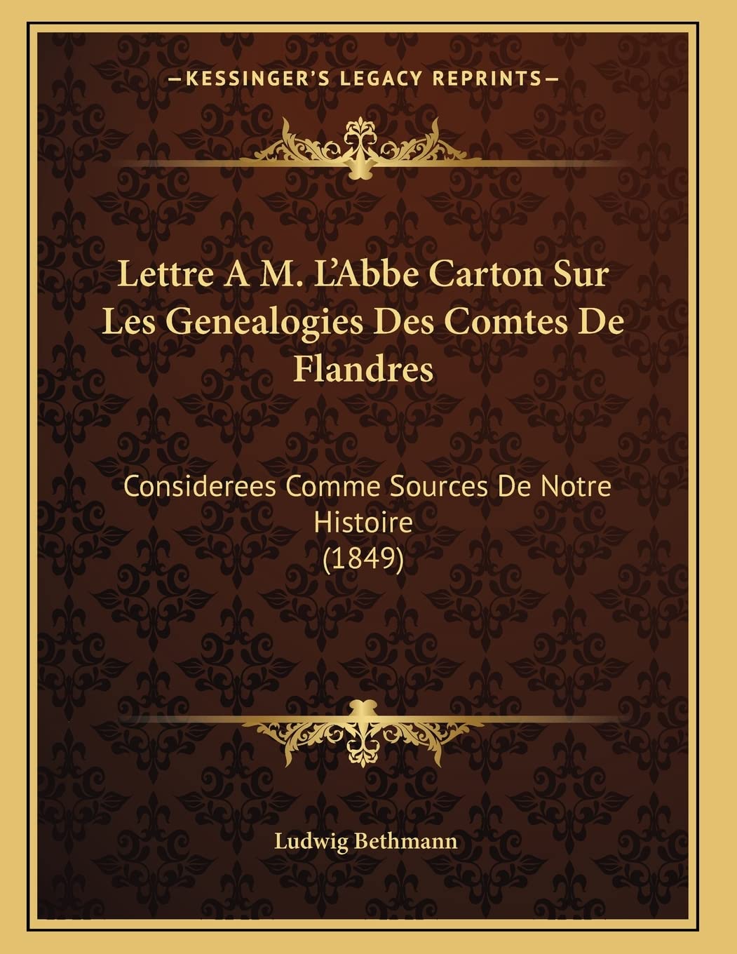 Lettre A M. L'Abbe Carton Sur Les Genealogies Des Comtes De Flandres: Considerees Comme Sources De Notre Histoire (1849) Contemporary literature