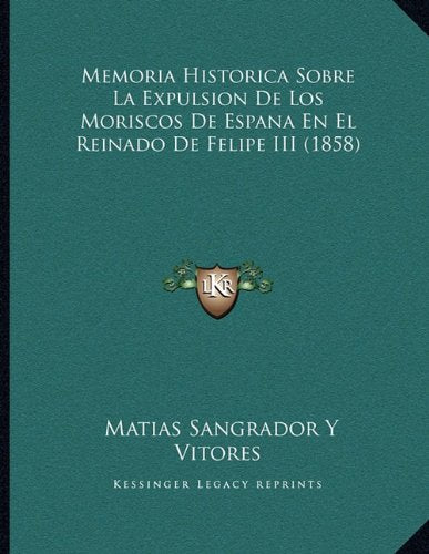 Memoria Historica Sobre La Expulsion De Los Moriscos De Espana En El Reinado De Felipe III (1858) Contemporary literature