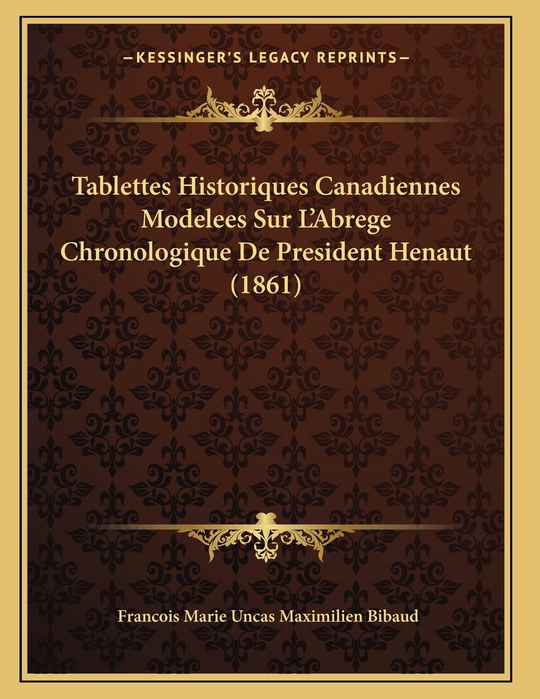 Tablettes Historiques Canadiennes Modelees Sur L'Abrege Chronologique De President Henaut (1861) Contemporary literature