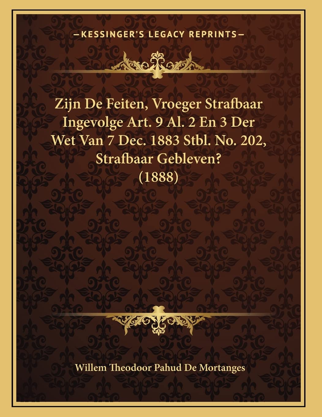 Zijn De Feiten, Vroeger Strafbaar Ingevolge Art. 9 Al. 2 En 3 Der Wet Van 7 Dec. 1883 Stbl. No. 202, Strafbaar Gebleven? (1888) Contemporary literature