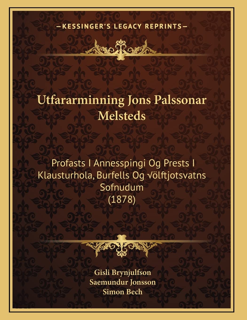 Utfararminning Jons Palssonar Melsteds: Profasts I Annesspingi Og Prests I Klausturhola, Burfells Og Úlftjotsvatns Sofnudum (1878) Politics & History