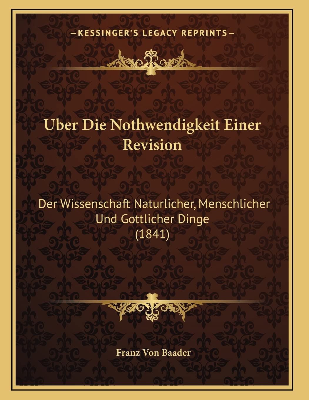 Uber Die Nothwendigkeit Einer Revision: Der Wissenschaft Naturlicher, Menschlicher Und Gottlicher Dinge (1841) Contemporary literature