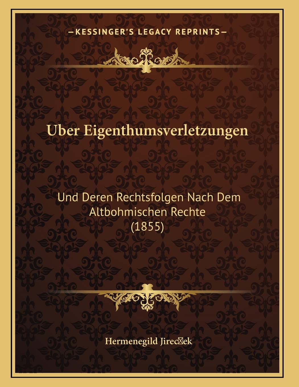 Uber Eigenthumsverletzungen: Und Deren Rechtsfolgen Nach Dem Altbohmischen Rechte (1855) Contemporary literature