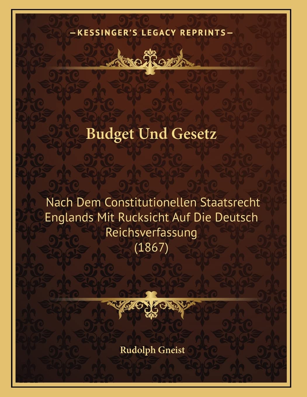 Budget Und Gesetz: Nach Dem Constitutionellen Staatsrecht Englands Mit Rucksicht Auf Die Deutsch Reichsverfassung (1867) Contemporary literature