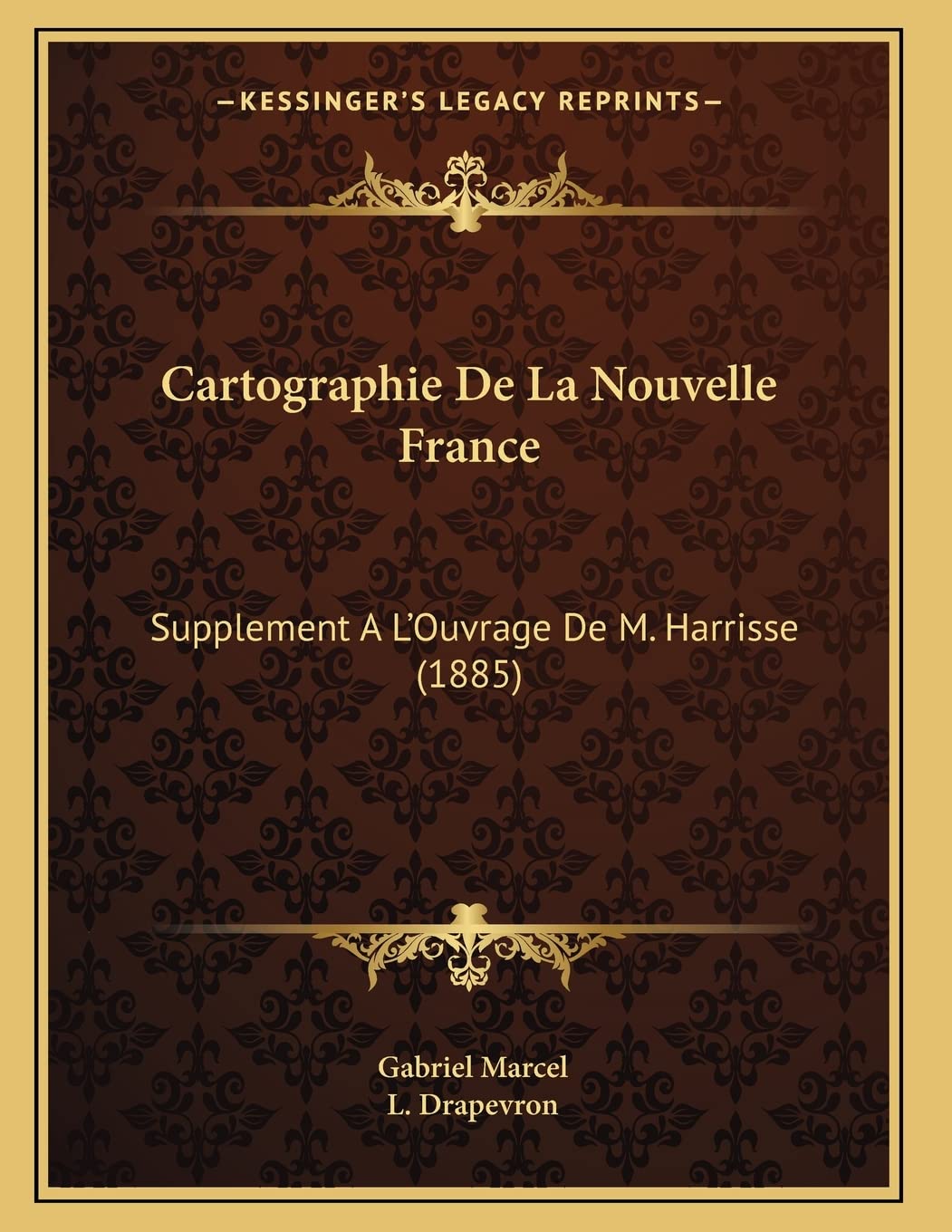 Cartographie De La Nouvelle France: Supplement A L'Ouvrage De M. Harrisse (1885) Contemporary literature