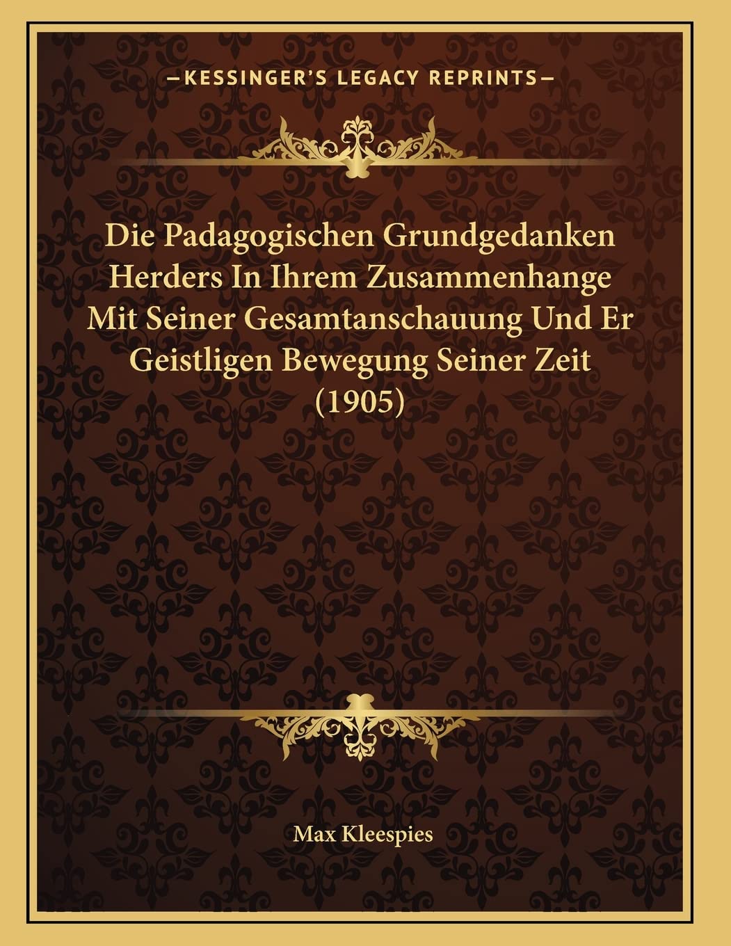Die Padagogischen Grundgedanken Herders In Ihrem Zusammenhange Mit Seiner Gesamtanschauung Und Er Geistligen Bewegung Seiner Zeit (1905) Contemporary literature Books