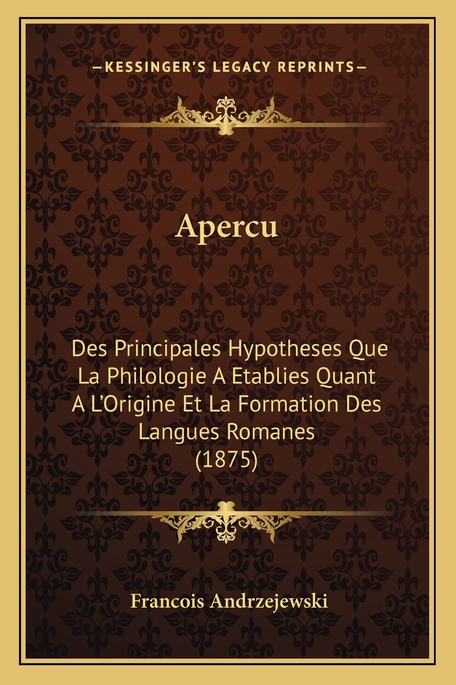 Apercu: Des Principales Hypotheses Que La Philologie A Etablies Quant A L'Origine Et La Formation Des Langues Romanes (1875) Social Sciences
