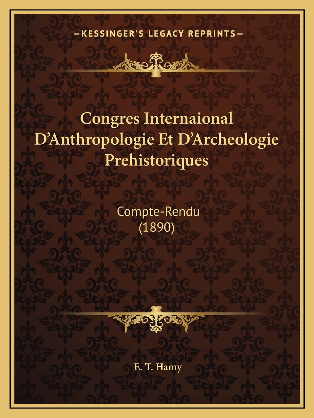 Congres Internaional D'Anthropologie Et D'Archeologie Prehistoriques: Compte-Rendu (1890) Social Sciences