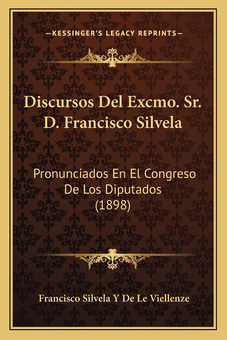 Discursos Del Excmo. Sr. D. Francisco Silvela: Pronunciados En El Congreso De Los Diputados (1898) Contemporary literature