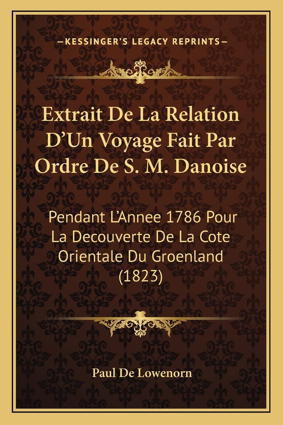 Extrait De La Relation D'Un Voyage Fait Par Ordre De S. M. Danoise: Pendant L'Annee 1786 Pour La Decouverte De La Cote Orientale Du Groenland (1823) Contemporary literature