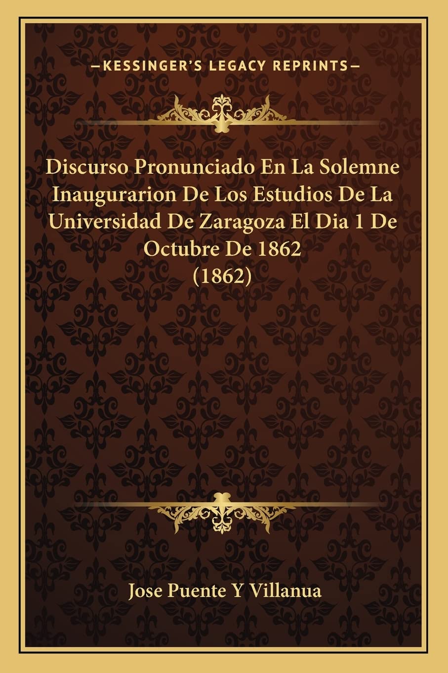 Discurso Pronunciado En La Solemne Inaugurarion De Los Estudios De La Universidad De Zaragoza El Dia 1 De Octubre De 1862 (1862) Contemporary literature Books