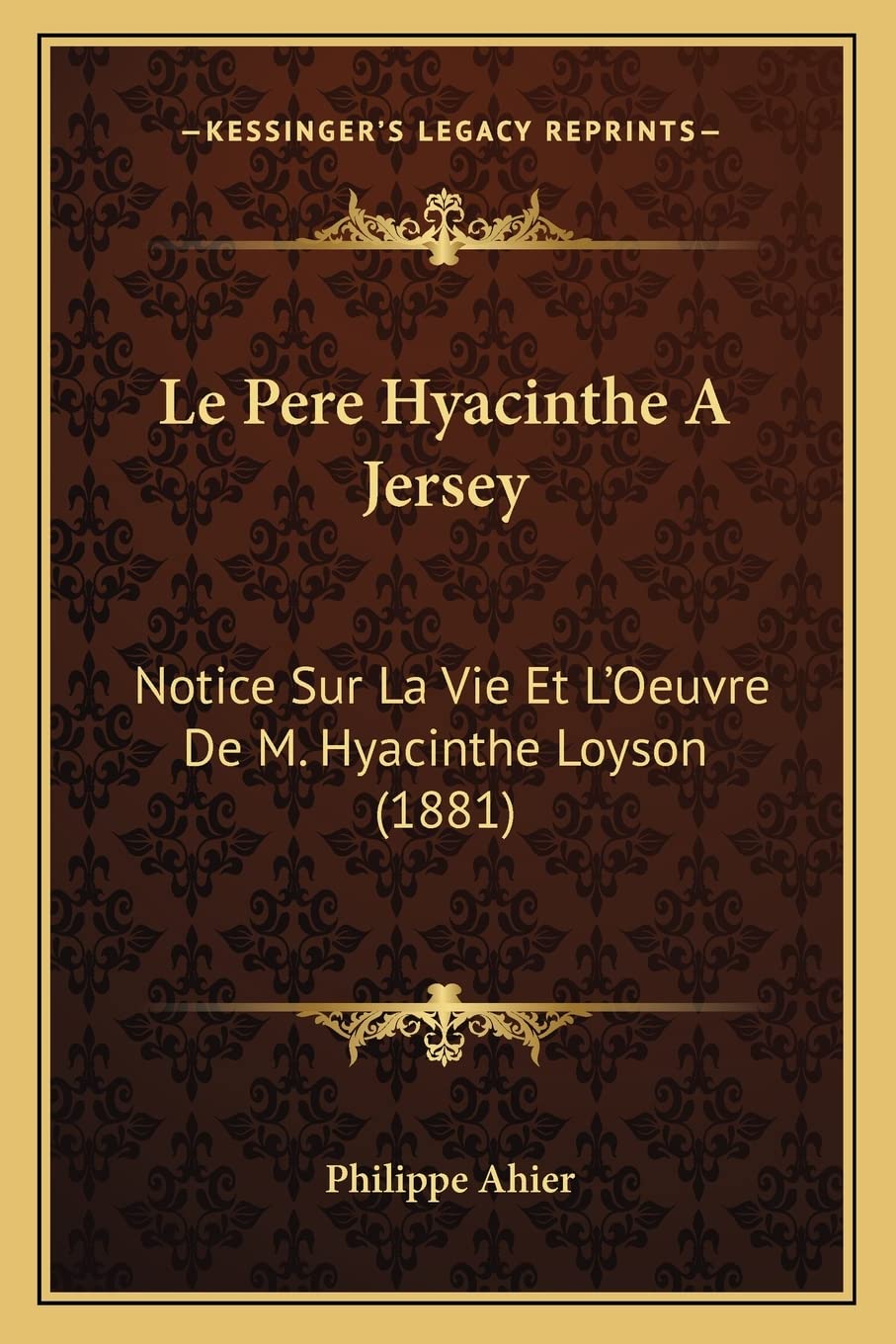Le Pere Hyacinthe A Jersey: Notice Sur La Vie Et L'Oeuvre De M. Hyacinthe Loyson (1881) Contemporary literature