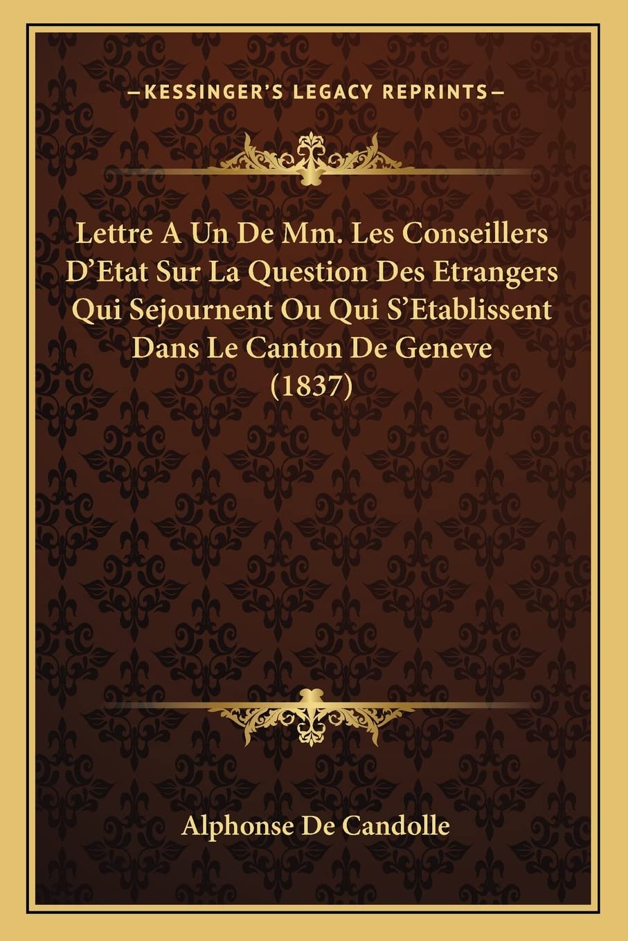 Lettre A Un De Mm. Les Conseillers D'Etat Sur La Question Des Etrangers Qui Sejournent Ou Qui S'Etablissent Dans Le Canton De Geneve (1837) Law