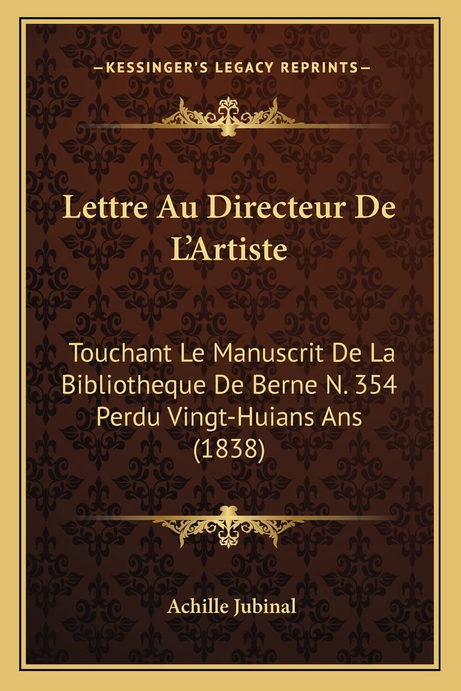 Lettre Au Directeur De L'Artiste: Touchant Le Manuscrit De La Bibliotheque De Berne N. 354 Perdu Vingt-Huians Ans (1838) International