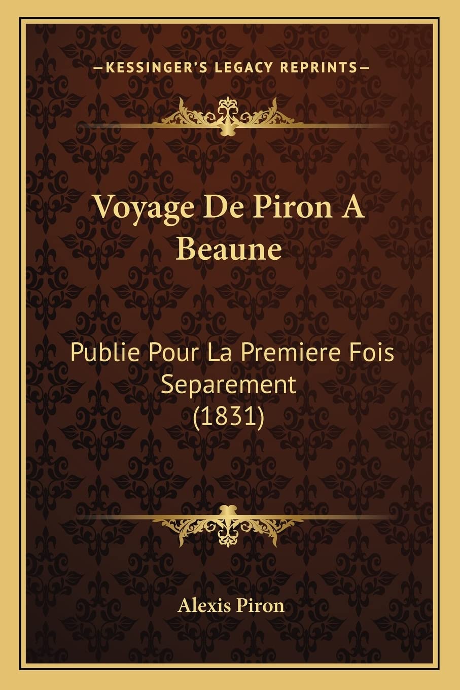 Voyage De Piron A Beaune: Publie Pour La Premiere Fois Separement (1831) Contemporary literature